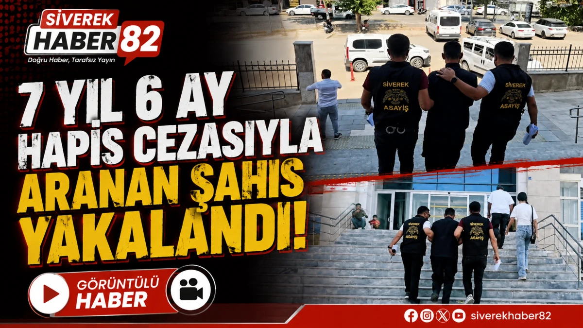 7 yıl 6 ay hapis cezasıyla aranan şahıs yakalandı