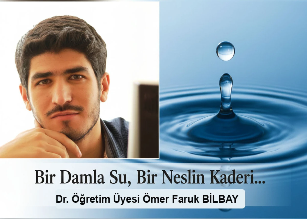 Bir Damla Su, Bir Neslin Kaderi&hellip;