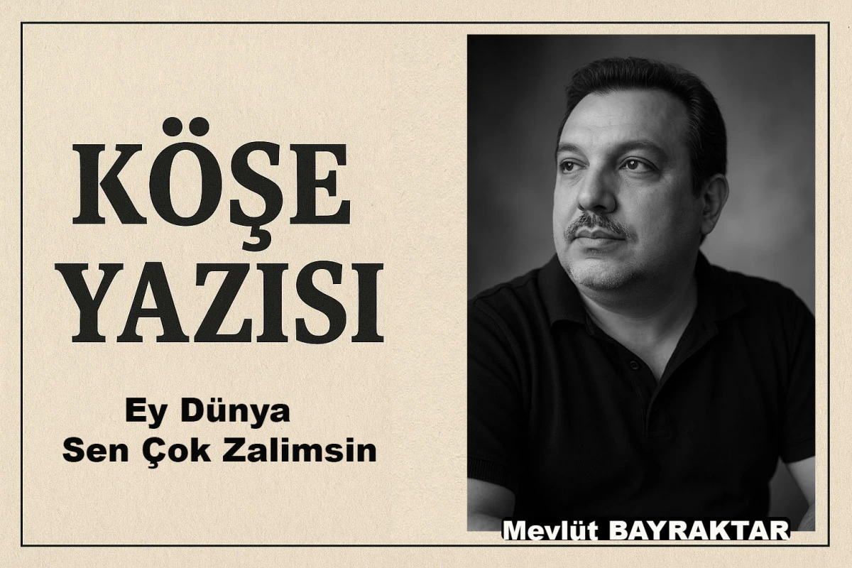 Ey Dünya, Sen Çok Zalimsin