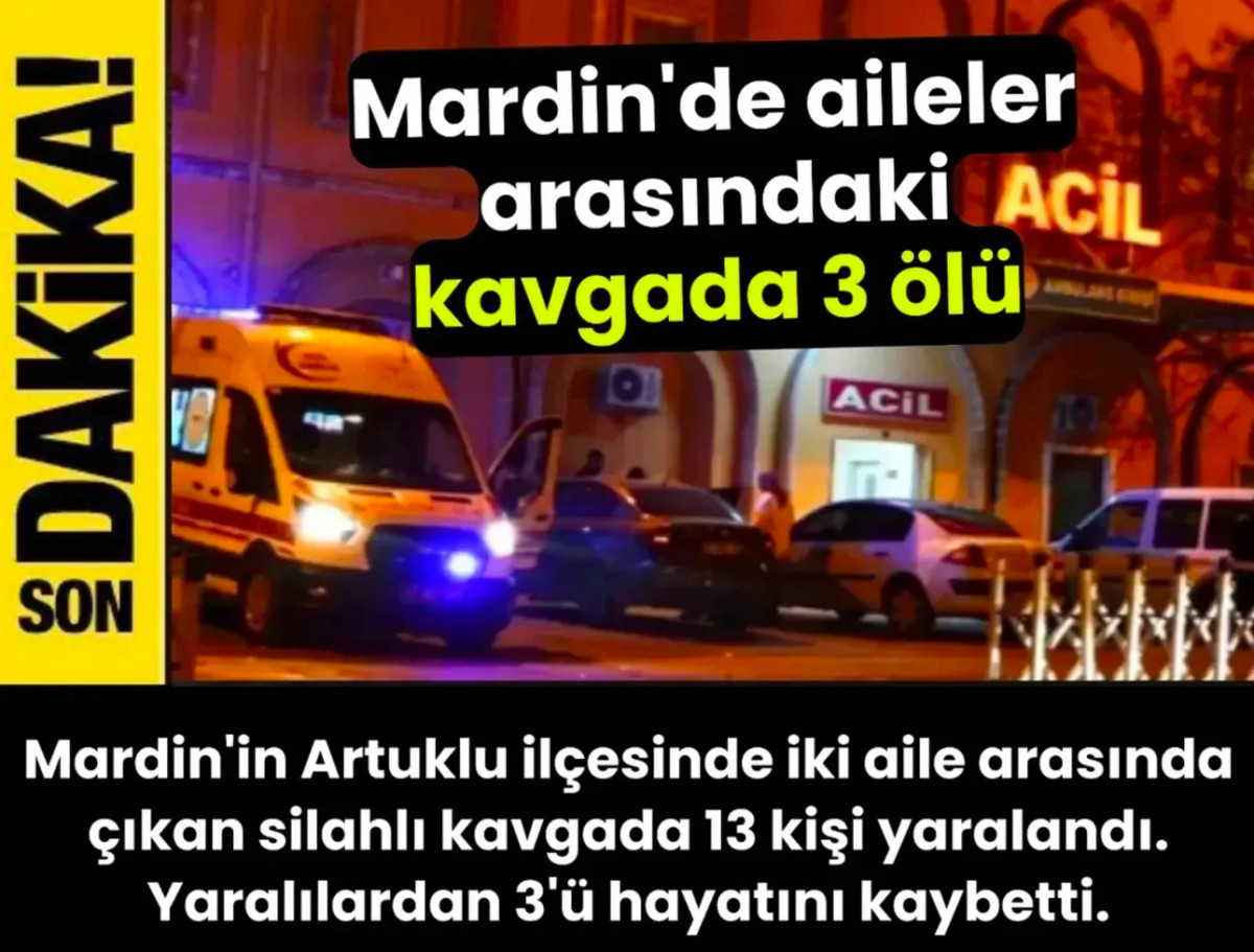 Mardin’de İki Aile Arasında Silahlı Kavga: 3 Ölü, 11 Yaralı