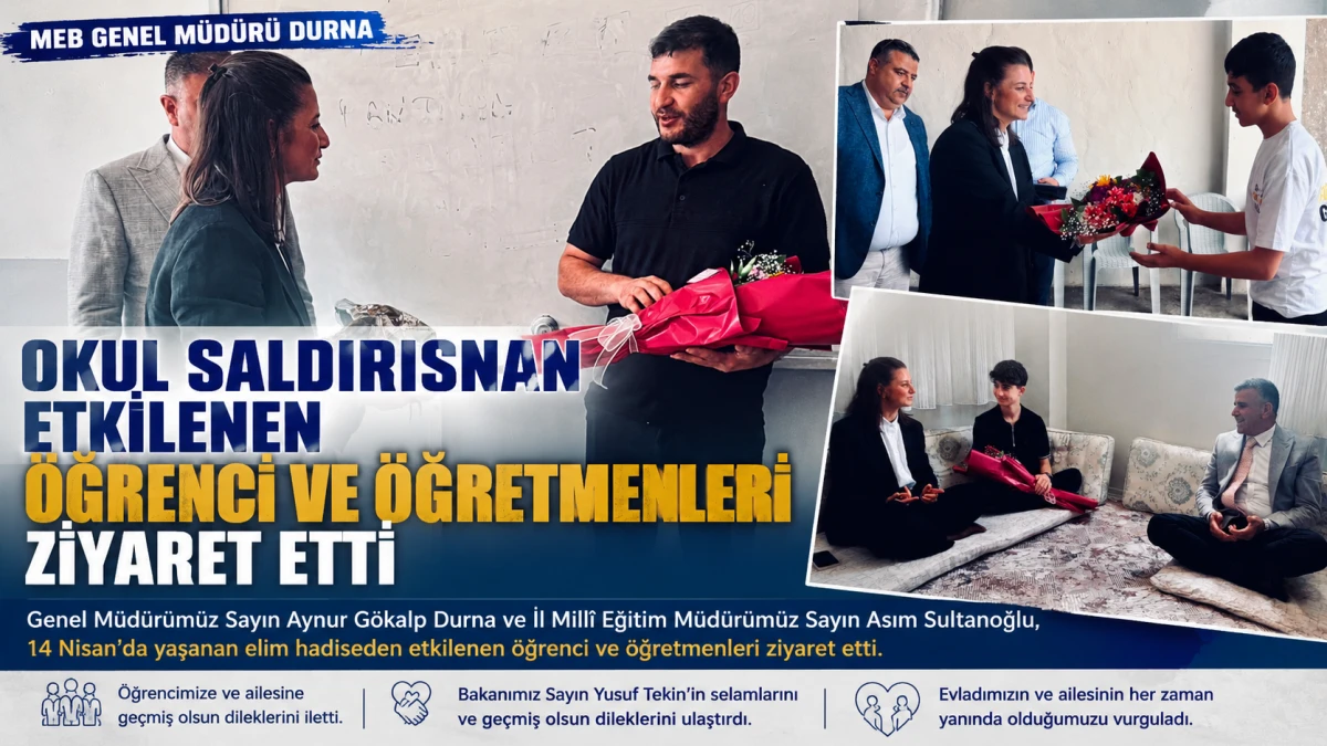 MEB Genel M&uuml;d&uuml;r&uuml; Durna, Okul Saldırısından Etkilenen &Ouml;ğrenci ve &Ouml;ğretmenleri Ziyaret Etti