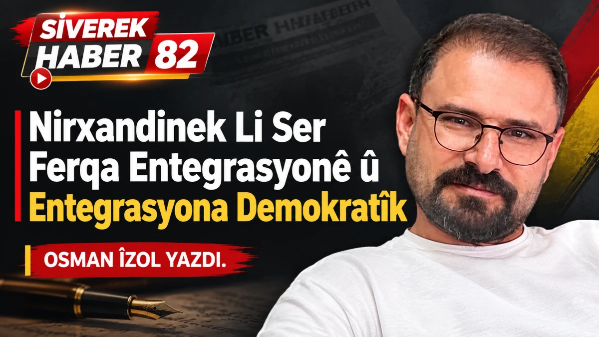 Nirxandinek Li Ser Ferqa Entegrasyon&ecirc; &ucirc; Entegrasyona Demokrat&icirc;k 