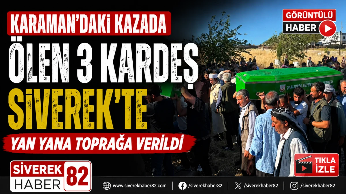 Siverek'i Yasa Boğan Kazada &Ouml;len 3 Kardeş, Yanyana Toprağa Verildi