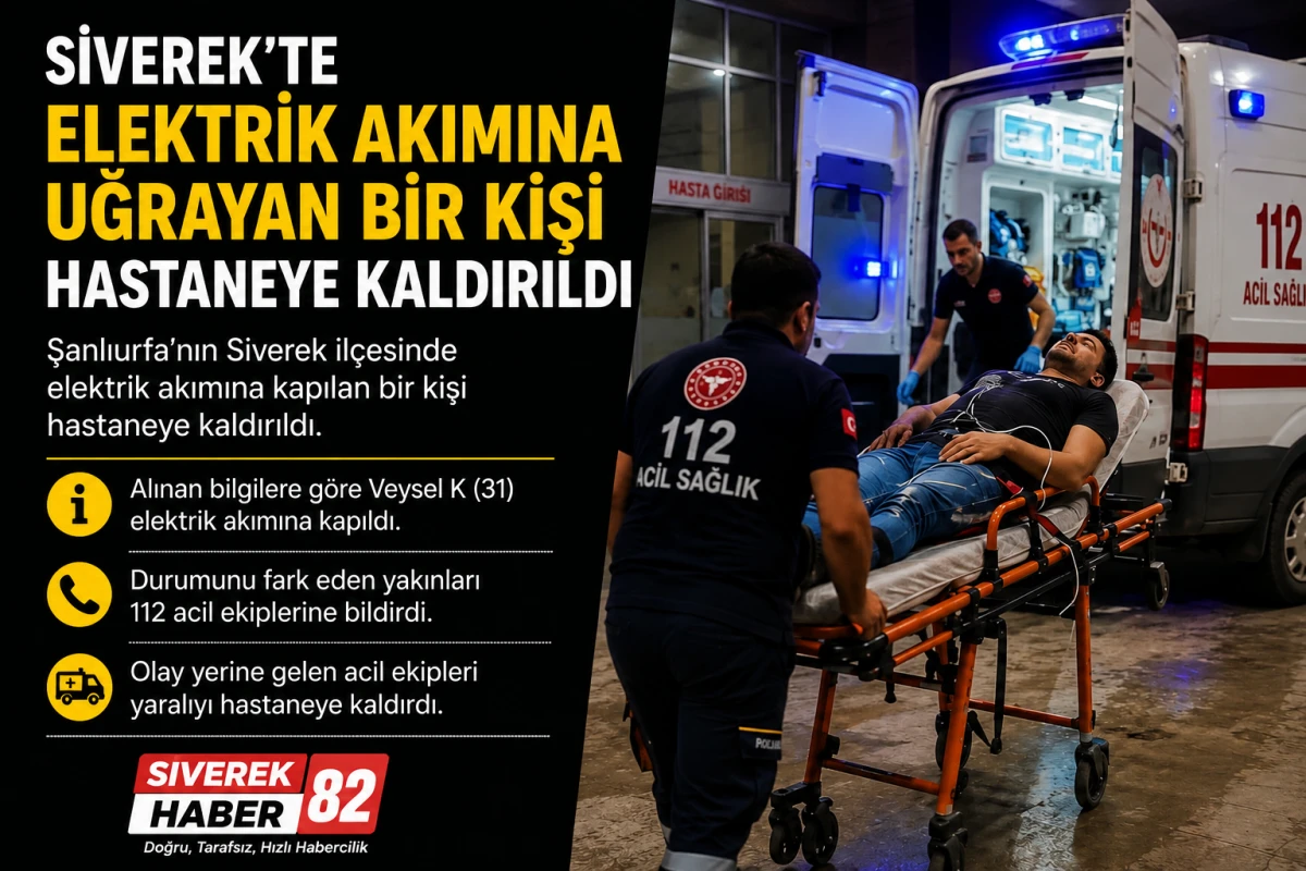 Siverek'te elektrik akımına kapılan kişi hastaneye kaldırıldı