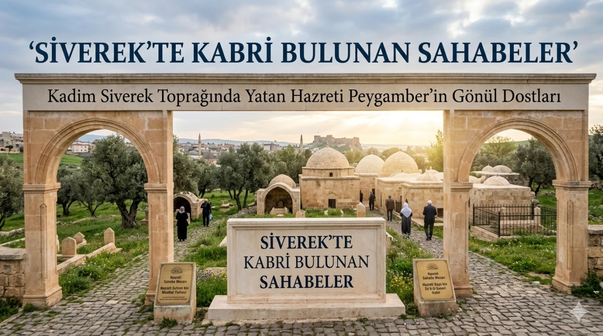 Siverek&rsquo;te kabri bulunan Sahabeler