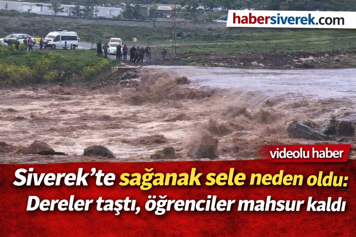 Siverek&rsquo;te sağanak sele neden oldu: Dereler taştı, &ouml;ğrenciler mahsur kaldı